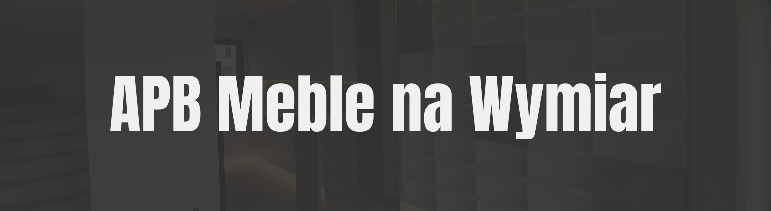 Klient z branży meblarskiej - APB Meble na Wymiar